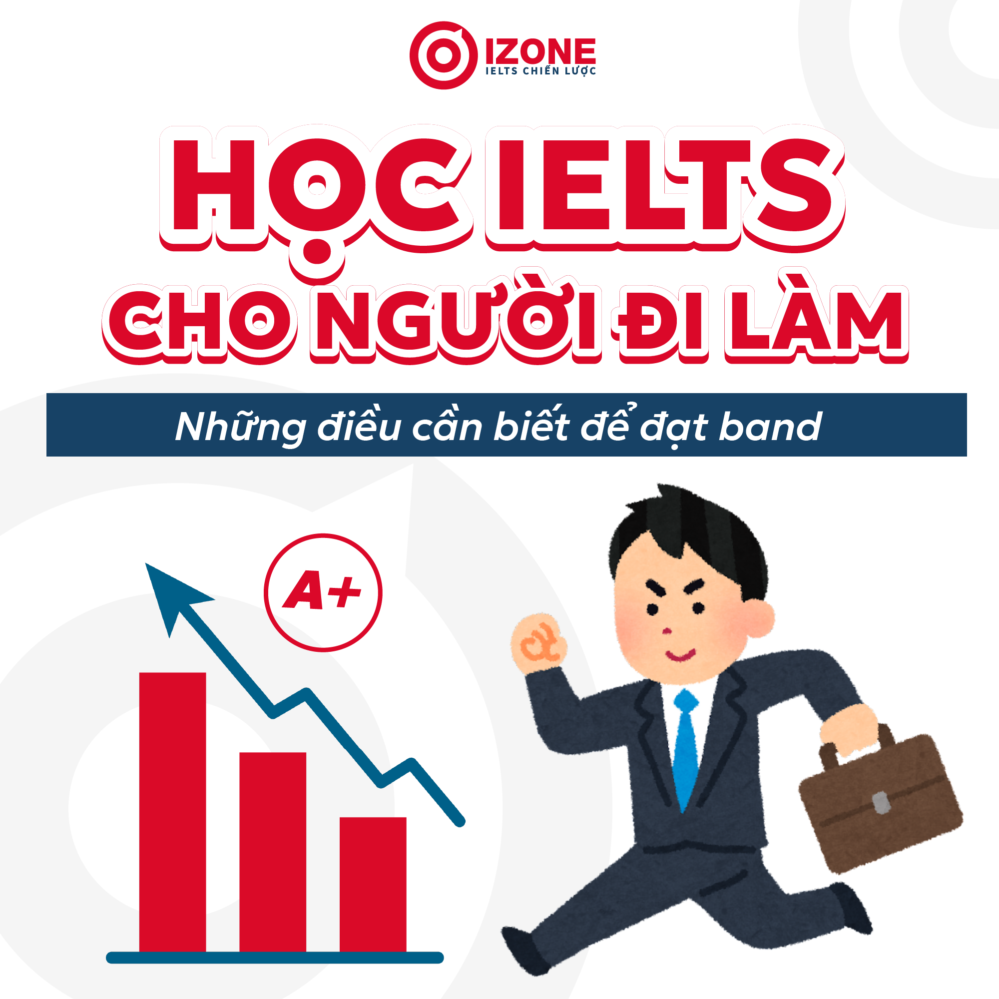 Học IELTS cho người đi làm – Những điều cần biết để đạt band mục tiêu nhanh chóng