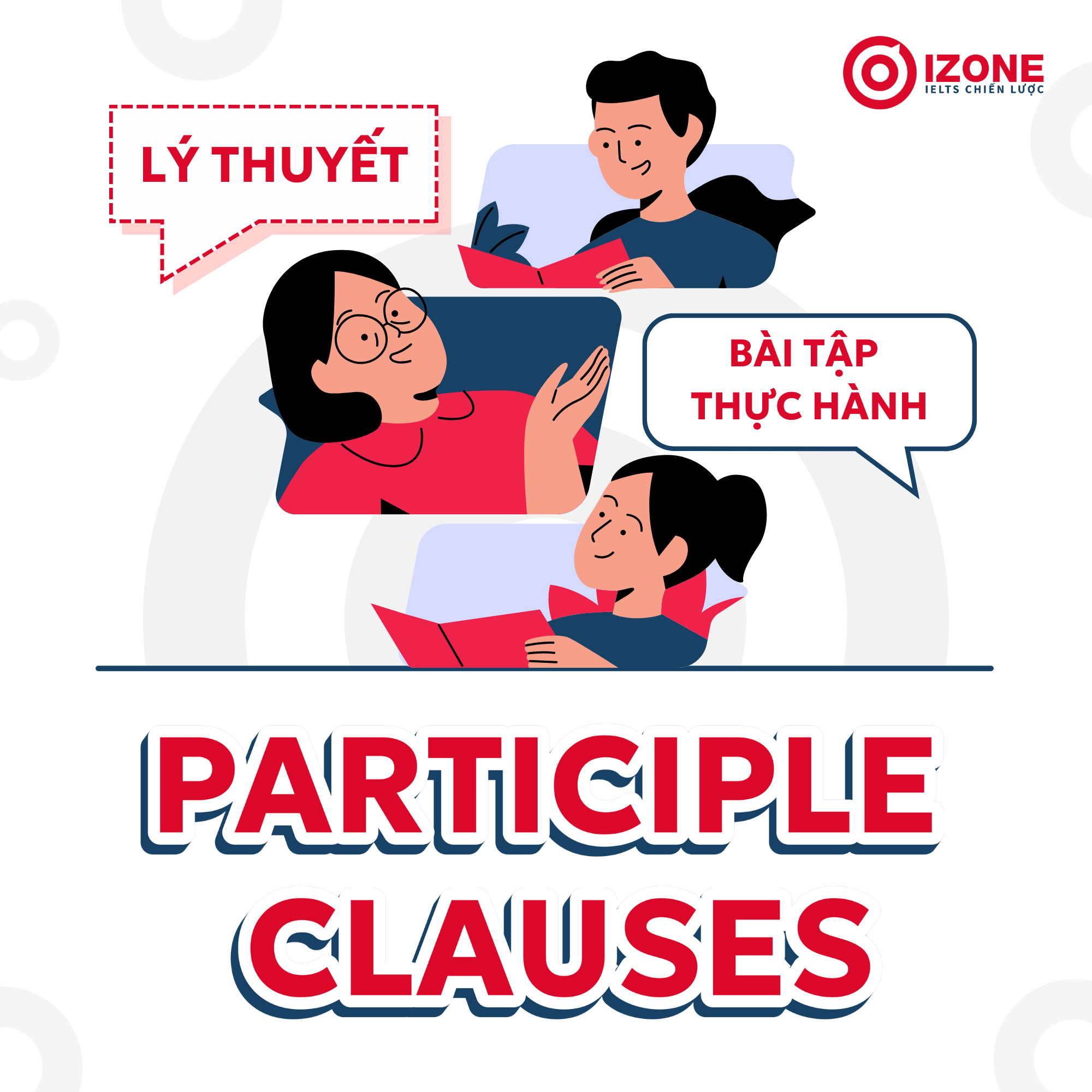 Participle Clauses (Mệnh đề phân từ): Lý thuyết và bài tập thực hành