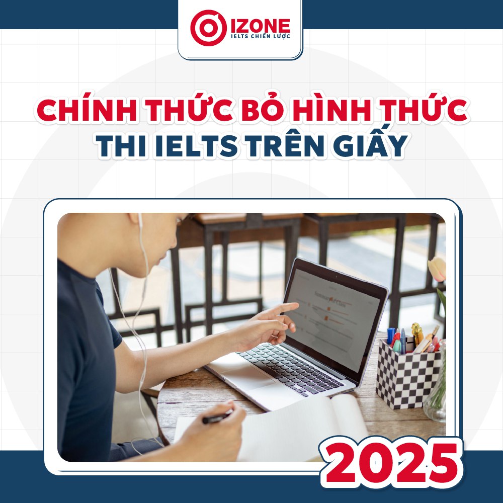 Chính thức bỏ hình thức thi IELTS trên giấy [2025]