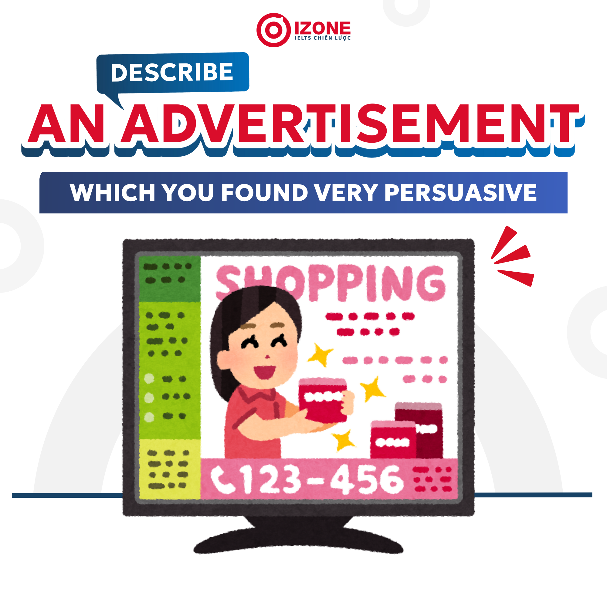 Describe An Advertisement Which You Found Very Persuasive IELTS Speaking Part 2 [Hướng dẫn giải chi tiết]